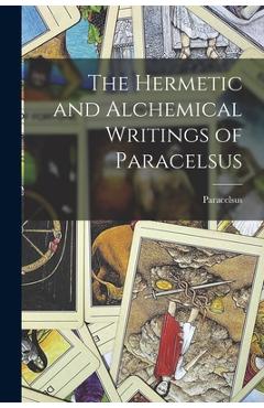 Coperta cărții 'The Hermetic and Alchemical Writings of Paracelsus -'