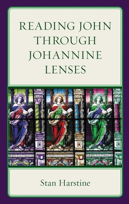 Reading John Through Johannine Lenses - Stan Harstine