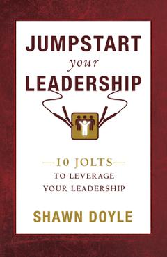 Poza produsului Jumpstart Your Leadership: 10 Jolts to Leverage Your Leadership - Shawn Doyle