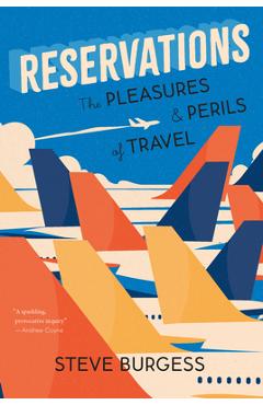 Coperta cărții 'Reservations: The Pleasures and Perils of Travel - Steve Burgess'