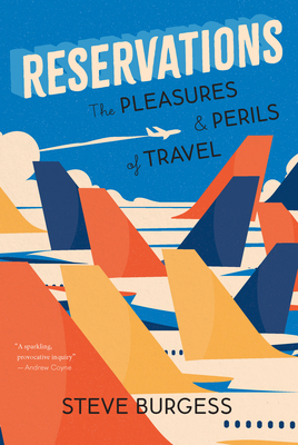 Coperta cărții 'Reservations: The Pleasures and Perils of Travel - Steve Burgess'
