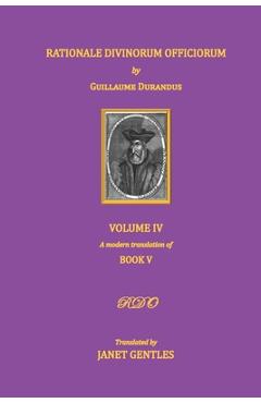 Coperta cărții 'Rationale Divinorum Officiorum by Guillaume Durandus, Volume Four: Book Five - Janet Gentles'