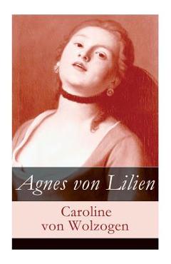 Coperta cărții 'Agnes von Lilien - Caroline Von Wolzogen'