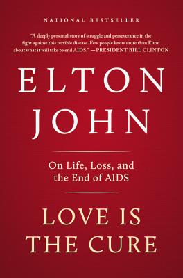 Coperta cărții 'Love Is the Cure: On Life, Loss, and the End of AIDS - Elton John'