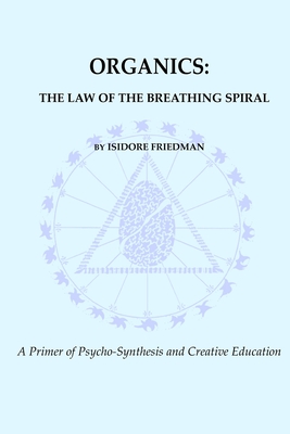 Organics: The Law of the Breathing Spiral - Isidore Friedman