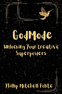 Coperta cărții 'God Mode: Unlocking Your Creative Super Powers - Phillip Mitchell Polite'