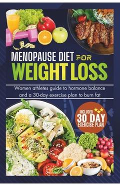 Coperta cărții 'Menopause Diet for Weight Loss: Women Athlete Guide To Hormone Balance And 30-Day Exercise Plan To Burn Fat (Tested And'
