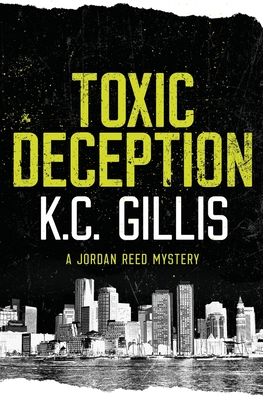 Toxic Deception: A Jordan Reed Mystery - K. C. Gillis