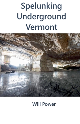 Spelunking: Underground Vermont - Will Power