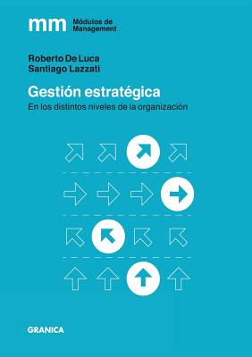 Gestión Estratégica: En los distintos niveles de la organización - Santiago Lazzati