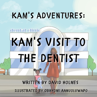 Kam's Adventures: Kam's Visit to the Dentist - David Holmes