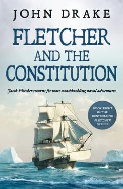 Coperta cărții 'Fletcher and the Constitution: a gripping action-packed naval thriller - John Drake'