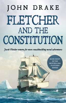 Coperta cărții 'Fletcher and the Constitution: a gripping action-packed naval thriller - John Drake'