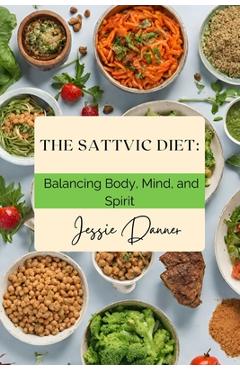 Coperta cărții 'The Sattvic Diet: Balancing Body, Mind, and Spirit - Jesse Danner'
