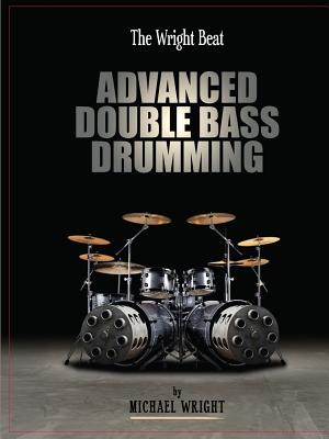 The Wright Beat - Advanced Double Bass Drumming - Michael Wright