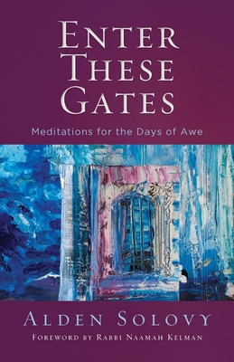 Enter These Gates: Meditations for the Days of Awe - Alden Solovy