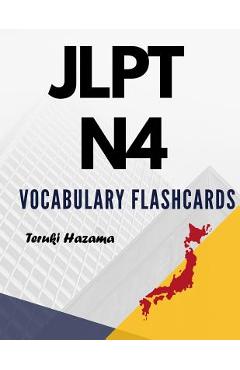 Coperta cărții 'JLPT N4 Vocabulary Flashcards: Study Kanji Romaji and Hiragana for Japanese Language Proficiency Test - Teruki Hazama'