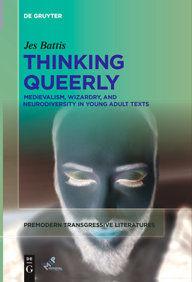 Coperta cărții 'Thinking Queerly: Medievalism, Wizardry, and Neurodiversity in Young Adult Texts - Jes Battis'