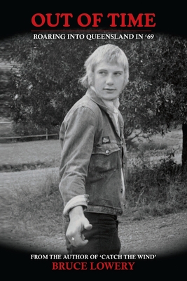 Out of Time: Roaring into Queensland in '69 - Bruce Lowery