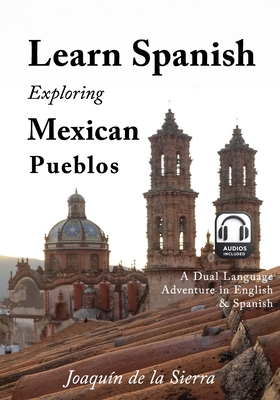Learn Spanish Exploring Mexican Pueblos - Joaquin De La Sierra