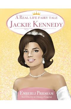 Coperta cărții 'A Real Life Fairy Tale Jackie Kennedy - Emberli Pridham'