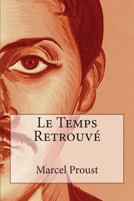 Le Temps Retrouv - Marcel Proust