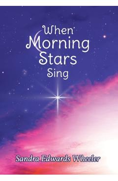 Poza produsului When Morning Stars Sing - Sandra Edwards Wheeler