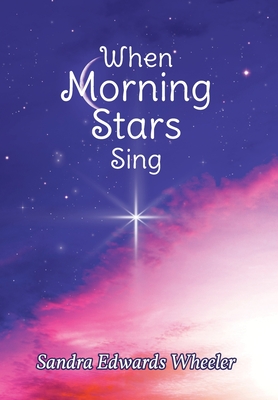 When Morning Stars Sing - Sandra Edwards Wheeler