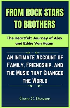 Poza produsului From Rock Stars to Brothers: The Heartfelt Journey of Alex and Eddie Van Halen: An Intimate Account of Family, Friendship, and the Music that Chang - Grant C. Dawson