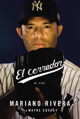 El Cerrador: Mi Vida - Mariano Rivera