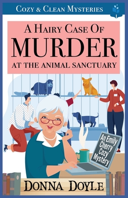 A Hairy Case of Murder At The Animal Sanctuary: Cozy & Clean Mysteries - Donna Doyle
