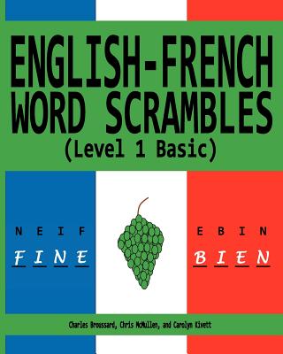 Coperta cărții 'English-French Word Scrambles (Level 1 Basic): Bousculades de Mot Anglais-Francais (1 Niveau de Base) - Chris Mcmullen'