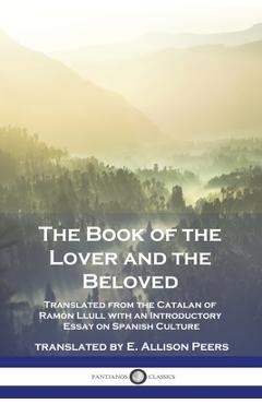 Poza produsului The Book of the Lover and the Beloved: Translated from the Catalan of Ramón Llull with an Introductory Essay on Spanish Culture - Ramón Llull