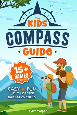 Coperta cărții 'The Kids' Compass Guide: Easy & Fun Way to Master Navigation Skills Colorful Illustrations, Quizzes, and 15+'