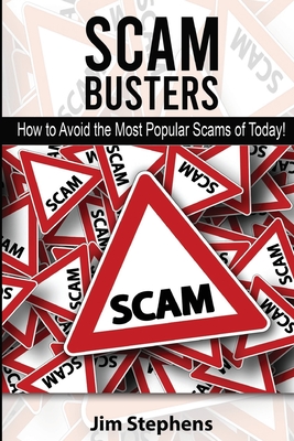 Scam Busters: How to Avoid the Most Popular Scams of Today! - Jim Stephens
