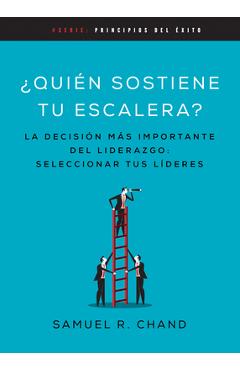 Poza produsului Quién Sostiene Tu Escalera: La Decisión Más Importante del Liderazgo: Seleccionar Tus Líderes - Samuel R. Chand