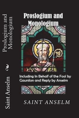 Proslogium and Monologium (Including In Behalf of the Fool by Gaunilon and Reply by Anselm) -