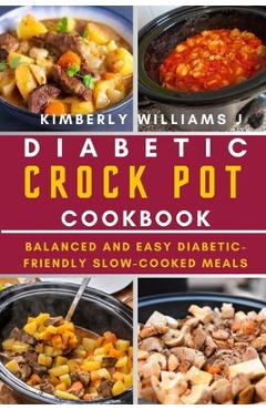 Coperta cărții 'Diabetic Crock Pot Cookbook: Balanced and Easy Diabetic-Friendly Slow-Cooked Meals - Kimberly Williams J.'