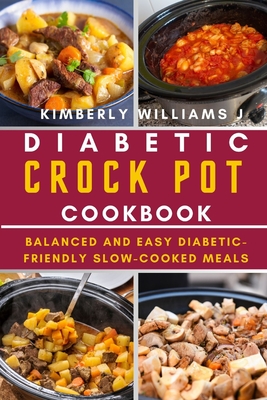 Coperta cărții 'Diabetic Crock Pot Cookbook: Balanced and Easy Diabetic-Friendly Slow-Cooked Meals - Kimberly Williams J.'