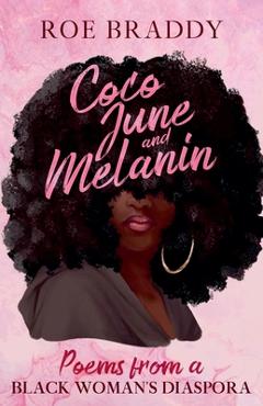 Coperta cărții 'Coco June and Melanin: Poems from a Black Woman's Diaspora - Roe Braddy'