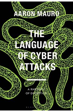 Poza produsului The Language of Cyber Attacks: A Rhetoric of Deception - Aaron Mauro