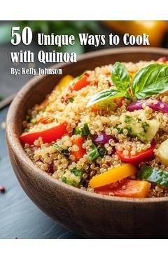Coperta cărții '50 Unique Ways to Cook with Quinoa - Kelly Johnson'