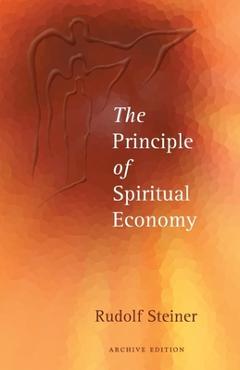 The Principle of Spiritual Economy: In Connection with Questions of Reincarnation: An Aspect of the Spiritual Guidance of Man (Cw 109) - Rudolf Steiner
