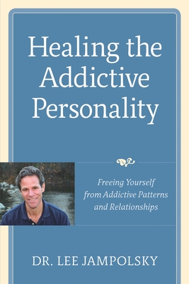 Healing the Addictive Personality: Freeing Yourself from Addictive Patterns and Relationships - Lee L. Jampolsky