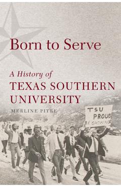 Coperta cărții 'Born to Serve: A History of Texas Southern University Volume 14 - Merline Pitre'