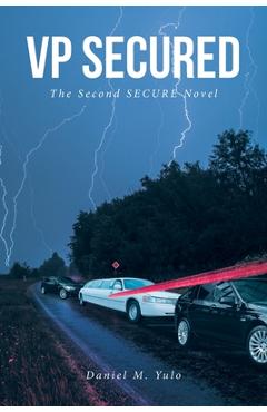 Coperta cărții 'VP SECURED The Second SECURE Novel - Daniel M. Yulo'