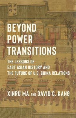 Coperta cărții 'Beyond Power Transitions: The Lessons of East Asian History and the Future of U.S.-China Relations - David Kang'