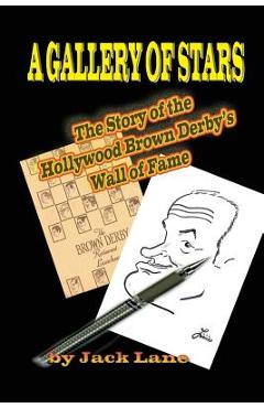 Coperta cărții 'A Gallery of Stars The Story of the Hollywood Brown Derby Wall of Fame - Jack Lane'