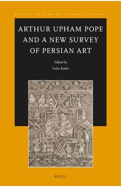 Coperta cărții 'Arthur Upham Pope and a New Survey of Persian Art - Yuka Kadoi'
