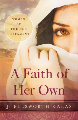 A Faith of Her Own: Women of the Old Testament - J. Ellsworth Kalas